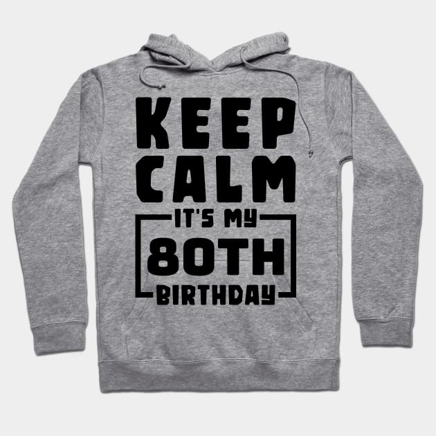 Keep calm, it's my 80th birthday Hoodie by colorsplash